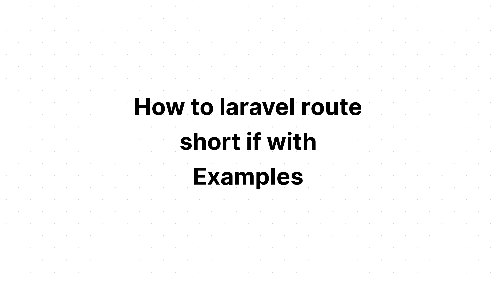 Cách định tuyến laravel ngắn nếu có Ví dụ